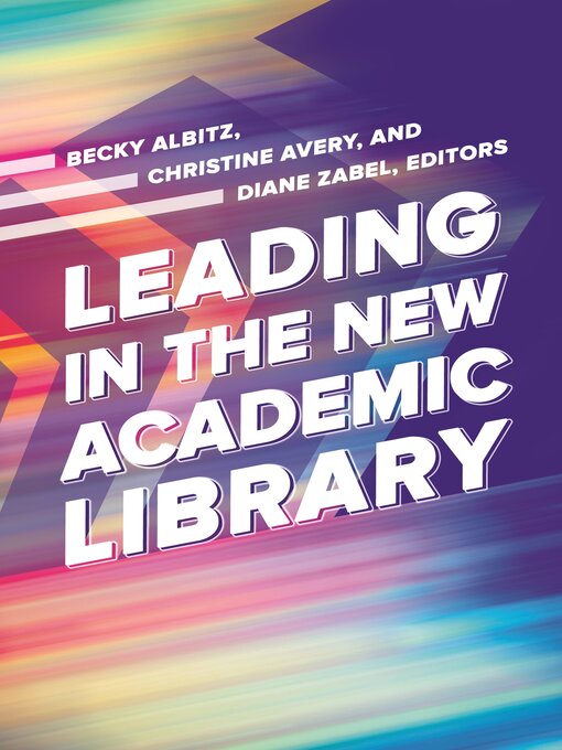 Title details for Leading in the New Academic Library by Becky Albitz - Available